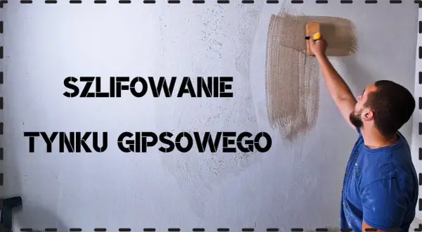 Czym szlifować tynk gipsowy, aby uzyskać idealnie gładką powierzchnię?