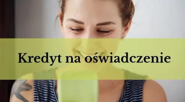 Kredyt na oświadczenie: co to jest i jak działa? Wyjaśniamy