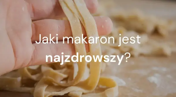 Makaron: Durum czy pełnoziarnisty? Który zdrowszy i dlaczego?