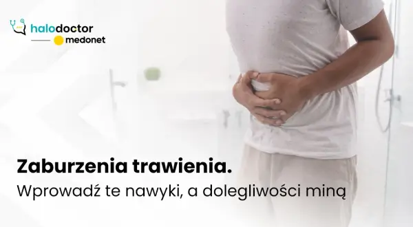 Zaburzenia trawienia: objawy, przyczyny i kiedy szukać pomocy