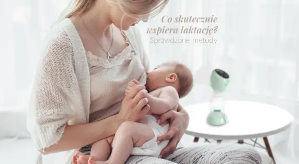 Jak zwiększyć laktację laktatorem? Sprawdzone metody dla mam.