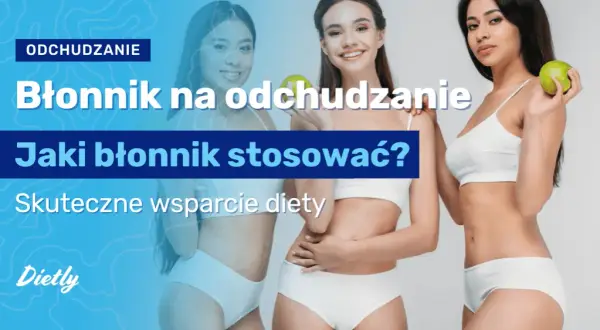 Błonnik na odchudzanie: który wybrać, by naprawdę schudnąć?
