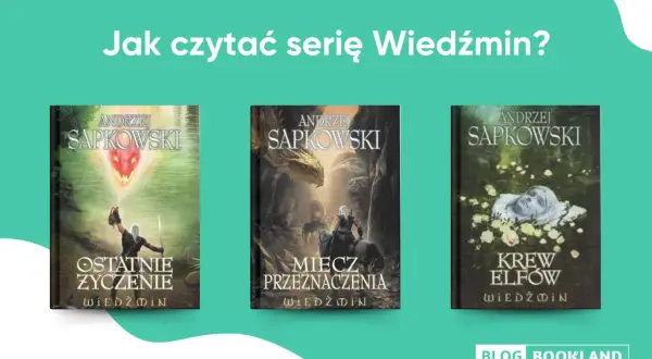 Wiedźmin: Kto napisał? Andrzej Sapkowski i idealna kolejność czytania