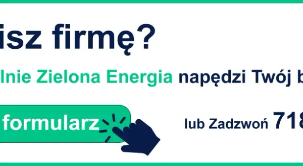 Prowadzisz firmę? Zielona Energia napędzi Twój biznes! Sprawdź, czy firma może mieć taryfę G11. Wypełnij formularz lub zadzwoń.