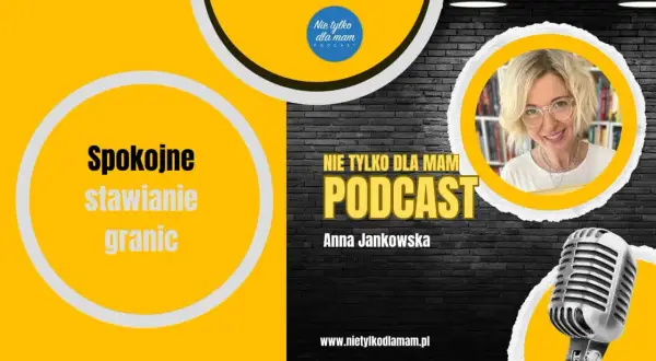 Anna Jankowska, prowadząca podcast "Nie tylko dla mam", mówi o spokojnym stawianiu granic, co jest wyzwaniem dla każdego rodzica, nawet 3-letniego dziecka.