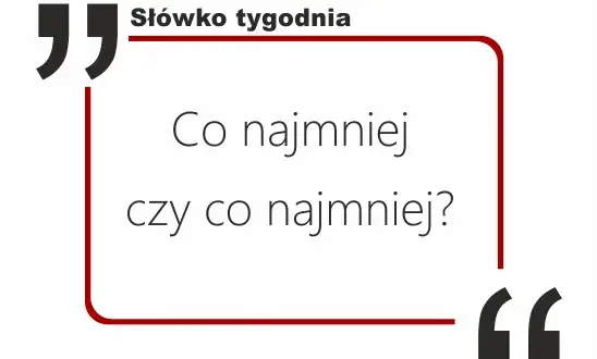 Jak się pisze conajmniej? Oto najczęstsze błędy ortograficzne