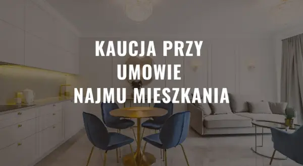 Nowoczesne wnętrze mieszkania z tekstem "Kaucja przy umowie najmu mieszkania".