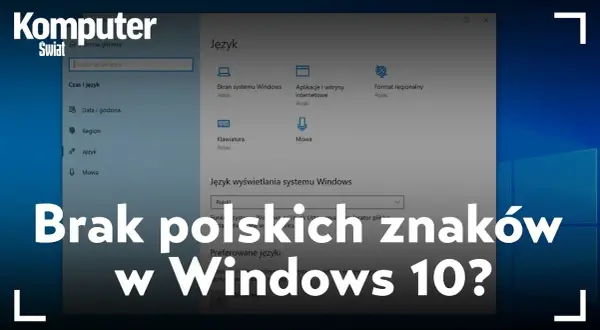 Jak spolszczyć Windows 10 i uniknąć problemów z językiem
