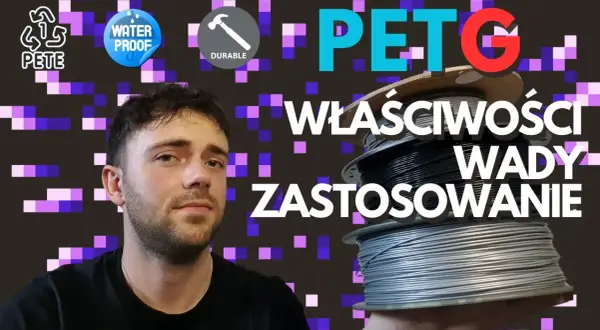 PETG: Jak drukować bez problemów? Kompletny poradnik Krzysztofa