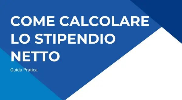 Guida pratica su come leggere la busta paga e calcolare lo stipendio netto.