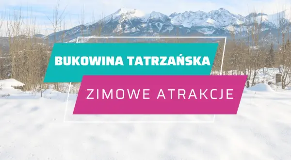 Stacje narciarskie Bukowina Tatrzańska - najlepsze trasy i atrakcje