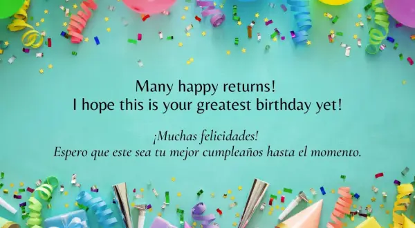 Globos, serpentinas y confeti celebran un cumpleaños. El mensaje dice "Many happy returns! I hope this is your greatest birthday yet! ¡Muchas felicidades! Espero que este sea tu mejor cumpleaños hasta el momento.