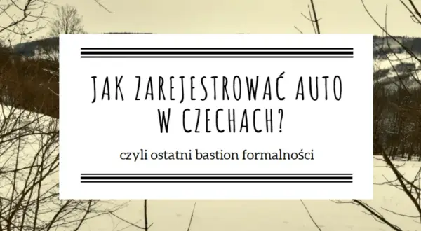 Zarejestrowanie auta w Czechach - Jak to zrobić krok po kroku?