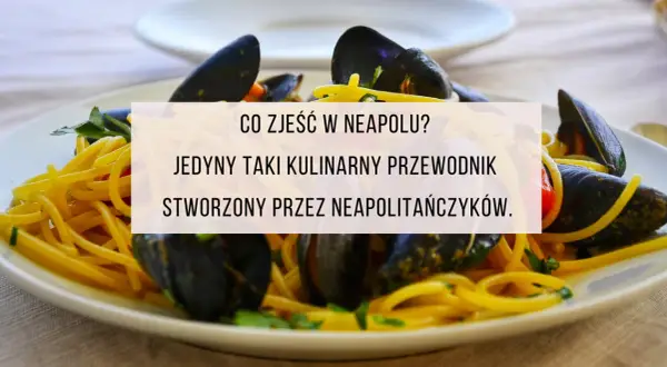 Gdzie zjeść w Neapolu: najlepsze restauracje i ukryte skarby kulinarne