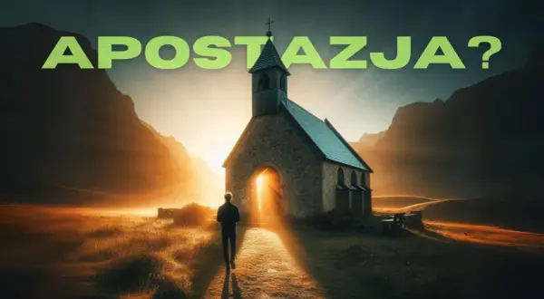 Człowiek idzie w stronę kościoła o zachodzie słońca. Napis "APOSTAZJA?" sugeruje rozważania nad odejściem od wiary.