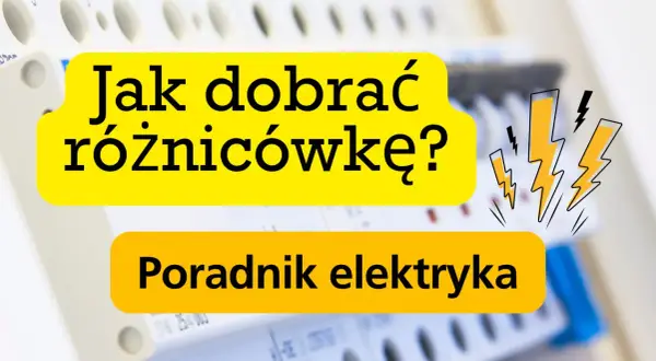 Jak dobrać różnicowoprądowy wyłącznik? Poradnik elektryka.
