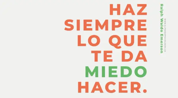 Haz siempre lo que te da miedo hacer." Supera el miedo a vivir.