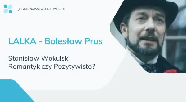 Wokulski: romantyk czy pozytywista? Analiza cech bohatera Lalki