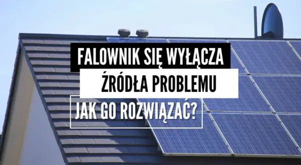 Falownik Sofar wyłącza się? Prawdziwa przyczyna i 7 rozwiązań!