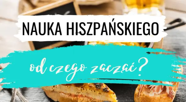 Nauka hiszpańskiego dla początkujących: od czego zacząć? Smaczne tapas i napoje w tle.