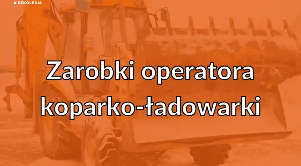 Zarobki operatora koparki: Od 4500 netto do 13000 brutto?