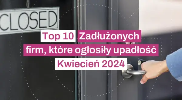 Polskie firmy które ogłosiły upadłość: szokujące dane o zadłużeniu