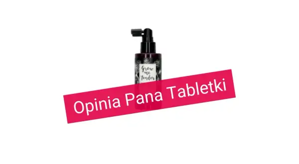 Wcierka Grow Me Tender w buteleczce z atomizerem. Opinia Pana Tabletki o produkcie.