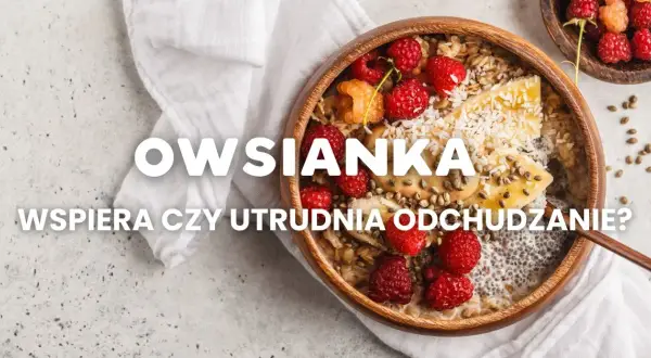 Czy owsianka jest dietetyczna? Odkryj jej niesamowite korzyści zdrowotne
