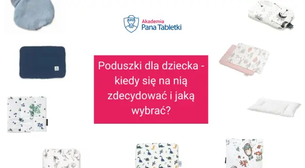 Poduszka dla dziecka: Od kiedy i jaką wybrać bezpiecznie?