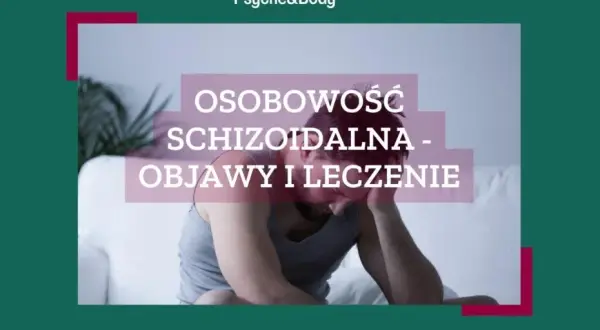 Osobowość schizoidalna: Jak żyć w zgodzie ze sobą i czerpać siłę?