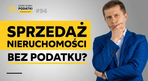 Jak uniknąć podatku od sprzedaży nieruchomości przed upływem 5 lat? Podcast "Dzień Dobry Podatki" #94.