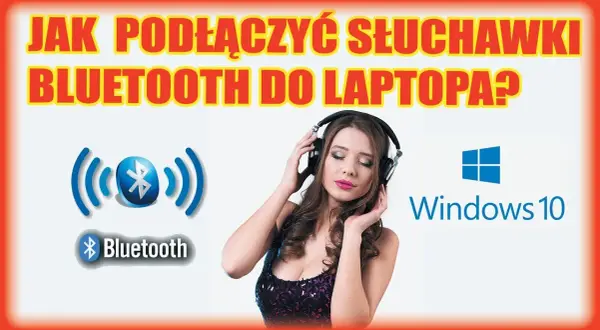 Jak podłączyć słuchawki Bluetooth do komputera? Win 10/11 i rozwiązania