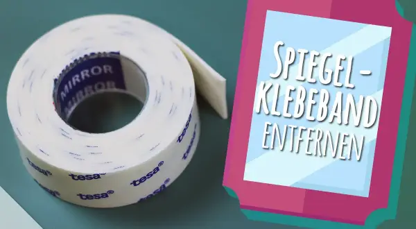 Doppelseitiges Klebeband entfernen: Hausmittel-Tipps für Spiegel.