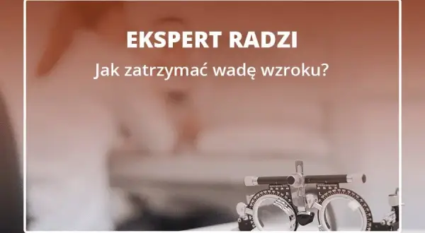 Jak zatrzymać pogarszanie się wzroku i cieszyć się lepszym widzeniem