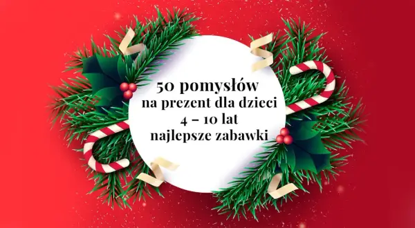 Świąteczna ramka z gałązek i bombek, w środku tekst o 50 pomysłach na prezent dla dzieci 4-10 lat: najlepsze zabawki.