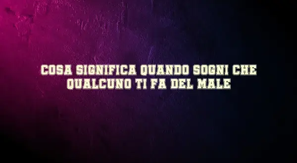 Cosa significa quando sogni che qualcuno ti fa del male? Un incubo che riflette paure o insicurezze.