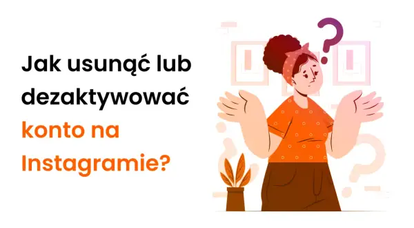 Zastanawiasz się, jak dezaktywować konto na IG? Ilustracja pokazuje zagubioną dziewczynę z pytajnikiem nad głową, obok tekstu z pytaniem o usunięcie lub dezaktywację konta.