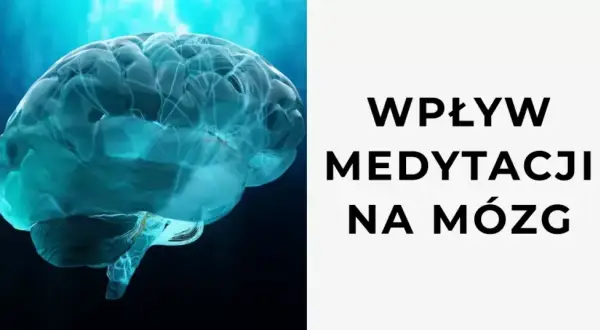 Jak medytacja wpływa na mózg i zmienia Twoje życie na lepsze