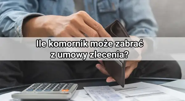 Umowa zlecenie czy komornik może zabrać wszystko? Oto co musisz wiedzieć