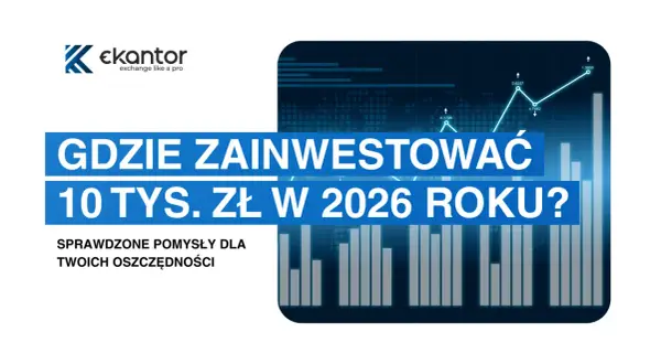 Gdzie ulokować oszczędności? Sprawdzone pomysły na 10 tys. zł w 2026 roku. Wykresy i logo eKantor.