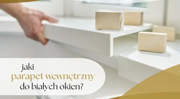 Biały parapet wewnętrzny do białych okien – jak wybrać idealny? Montaż parapetu z pomocą drewnianych klocków.