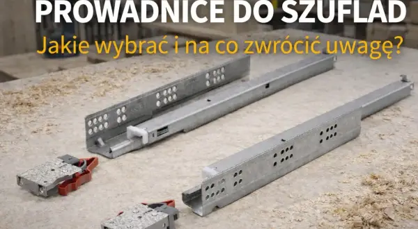 Prowadnice: Kulkowe czy rolkowe? Udźwig zdecyduje o trwałości!