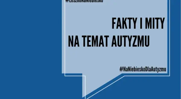 #LesznoNaNiebiesko: fakty i mity na temat autyzmu. Poznaj prawdę o autyzmie, jego przyczynach i wspieraj osoby w spektrum.