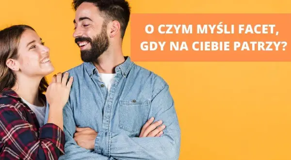 Uśmiechnięta para na pomarańczowym tle. Tekst: "O czym myśli facet, gdy na ciebie patrzy?".