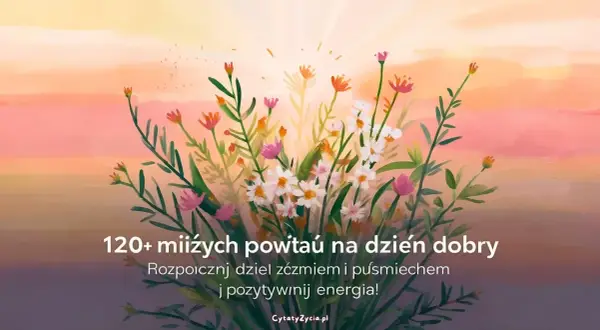 Kwiaty na tle zachodzącego słońca. Wierszyk na poprawę humoru, by zacząć dzień z uśmiechem i pozytywną energią.