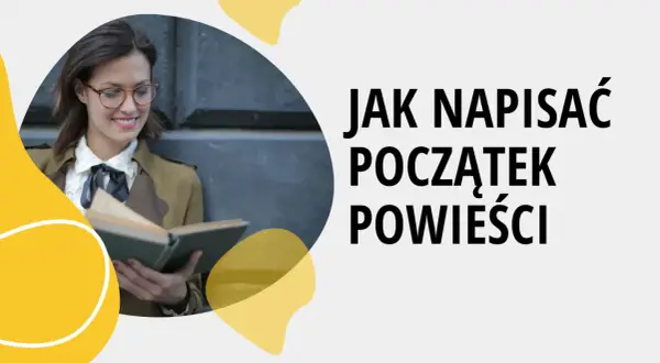 Kobieta w okularach czyta książkę, a obok napis: "Jak napisać początek powieści".