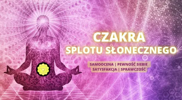 Odblokuj czakrę splotu słonecznego: odzyskaj moc i pewność siebie