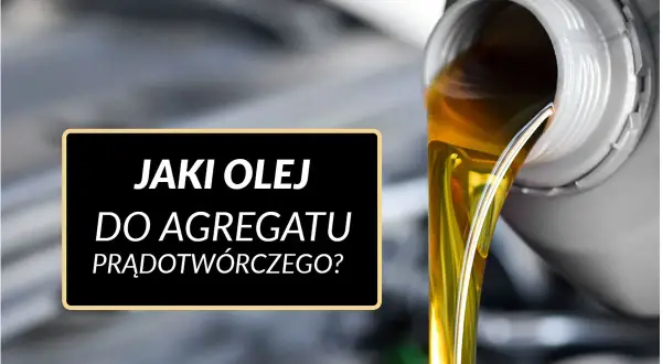 Złoty olej płynie z pojemnika, a na czarnym tle widnieje napis "Jaki olej do agregatu prądotwórczego?".