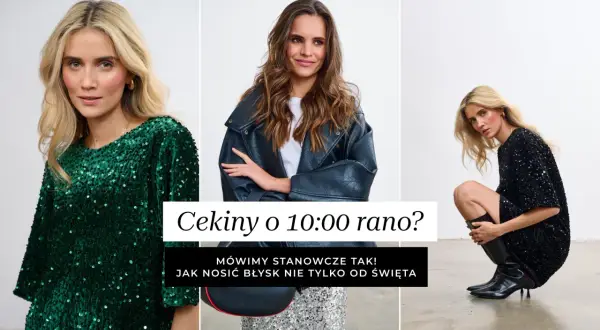 Kobiety w błyszczących kreacjach z cekinami. Jedna w zielonej sukience, druga w czarnej, a trzecia w skórzanej kurtce. Cekiny nosimy na co dzień!