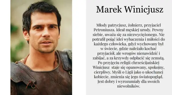 Marek Winicjusz, młody patrycjusz i żołnierz, w zbroi. Jego przemiana w "Quo Vadis" po przyjęciu chrześcijaństwa.